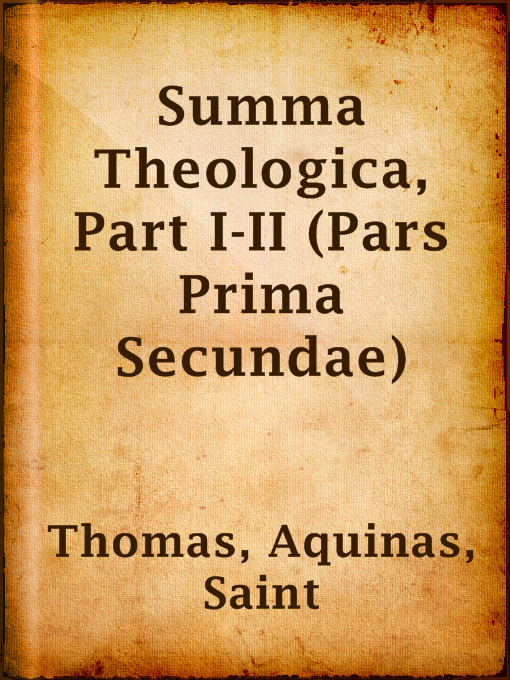 Title details for Summa Theologica, Part I-II (Pars Prima Secundae) by Saint Aquinas Thomas - Available